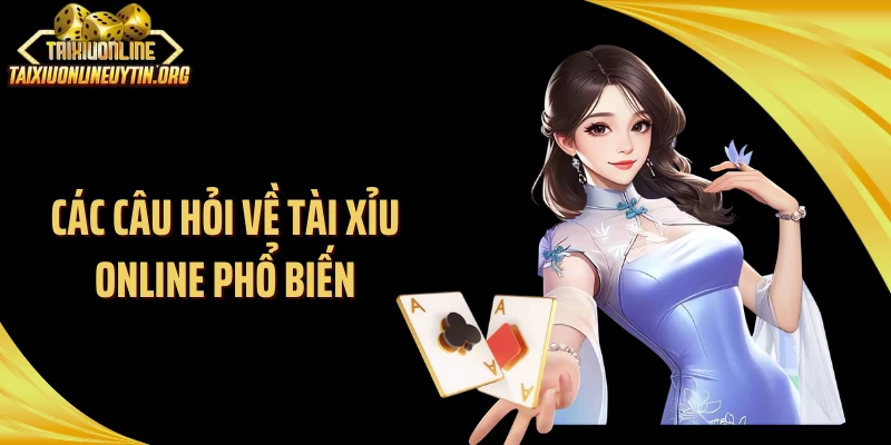Các câu hỏi về tài xỉu online phổ biến