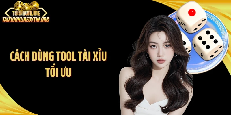 Cách dùng tool tài xỉu tối ưu
