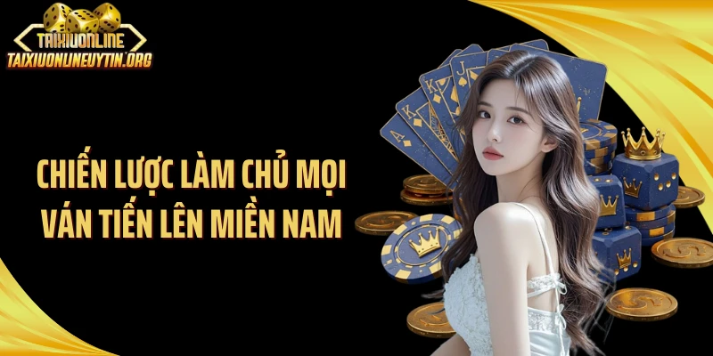 Chiến lược làm chủ mọi ván tiến lên miền Nam