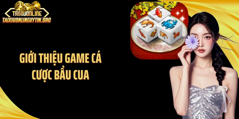 Giới thiệu game cá cược bầu cua