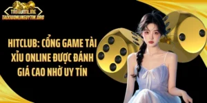 Hitclub: Cổng Game Tài Xỉu Online Được Đánh Giá Cao Nhờ Uy Tín
