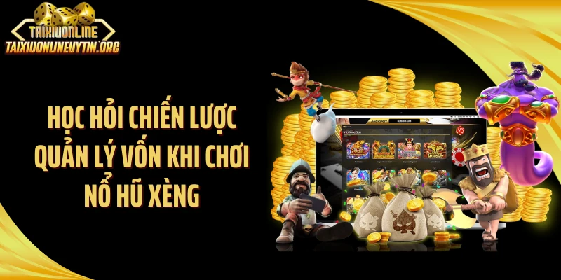 Học hỏi chiến lược quản lý vốn khi chơi nổ hũ xèng