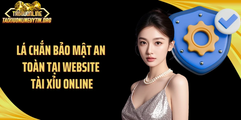 Lá chắn bảo mật an toàn tại website Tài Xỉu Online