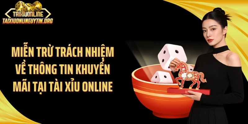 Miễn trừ trách nhiệm về thông tin khuyến mãi tại Tài Xỉu Online