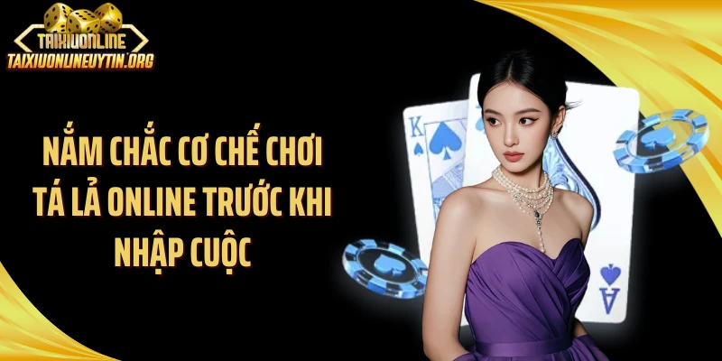 Nắm chắc cơ chế chơi tá lả online trước khi nhập cuộc