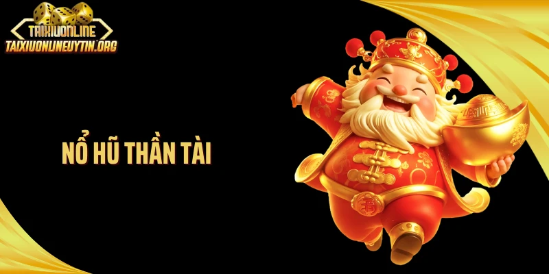 Nổ Hũ Thần Tài: Hũ Vàng Rung Chuyển Giữa Màn Hình