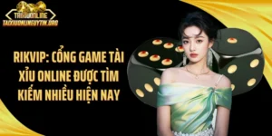 Rikvip: Cổng Game Tài Xỉu Online Được Tìm Kiếm Nhiều Hiện Nay