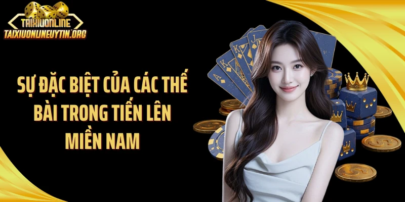 Sự đặc biệt của các thế bài trong tiến lên miền Nam