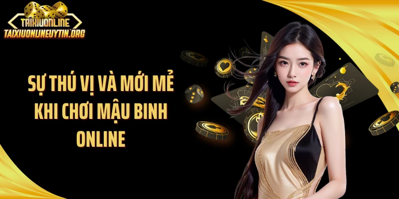 Sự thú vị và mới mẻ khi chơi mậu binh online