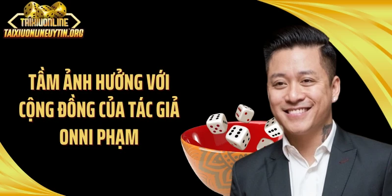 Tầm ảnh hưởng với cộng đồng của tác giả Onni Phạm