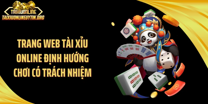Trang web tài xỉu online định hướng chơi có trách nhiệm