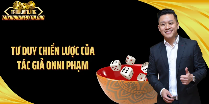 Tư duy chiến lược của tác giả Onni Phạm
