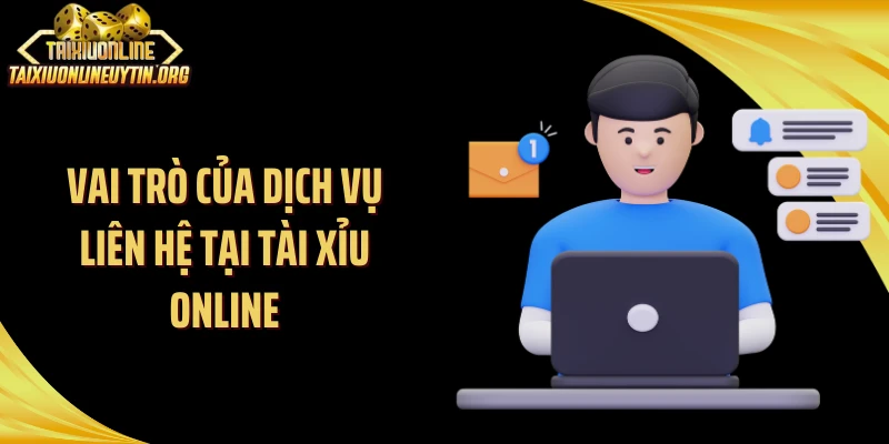 Vai trò của dịch vụ liên hệ tại Tài Xỉu Online