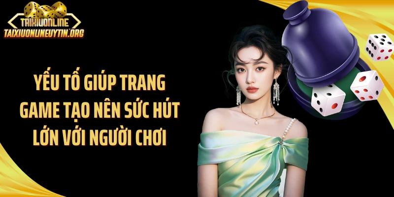 Yếu tố giúp trang game tạo nên sức hút lớn với người chơi