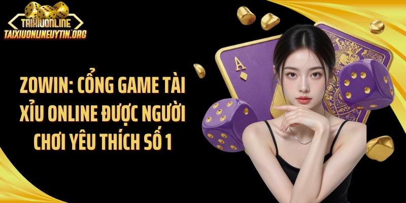 Zowin: Cổng Game Tài Xỉu Online Được Người Chơi Yêu Thích Số 1